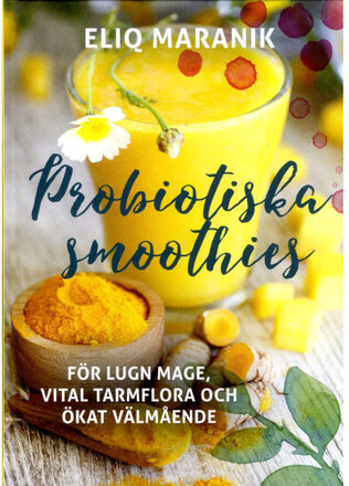Probiotiska smoothies : för lugn mage, vital tarmflora coh ökat välmående (inbunden)