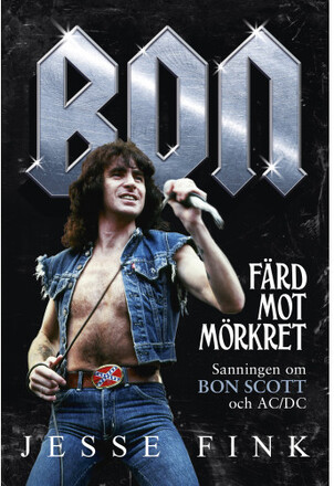 Bon : färd mot mörkret - sanningen om Bon Scott och AC/DC (inbunden)