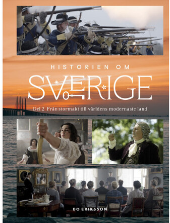 Historien om Sverige : från stormakt till världens modernaste land (inbunden)