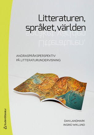 Litteraturen, språket, världen : andraspråksperspektiv på litteraturundervisning (häftad)