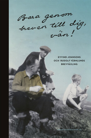 Bara genom breven till dig, vän! : Eyvind Johnsons och Rudolf Värnlunds brevväxling (bok, flexband)