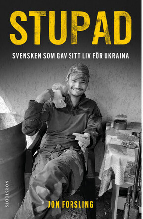 Stupad : Svensken som gav sitt liv för Ukraina (inbunden)