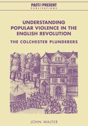 Understanding Popular Violence in the English Revolution