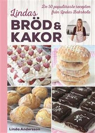 Lindas bröd & kakor De 50 populäraste recepten från Lindas bakskola