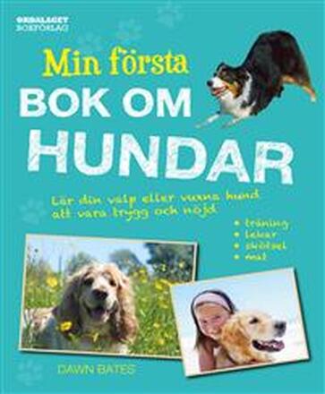 Min första bok om hundar : lär din valp eller vuxna hund att vara trygg och nöjd