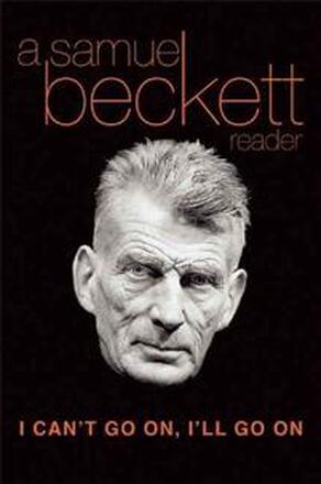 I Can't Go on, I'LL Go on: a Selection from Samuel Beckett's Work