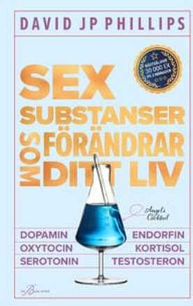 Sex substanser som förändrar ditt liv : dopamin, oxytocin, serotonin, kortisol, endorfin, testosteron