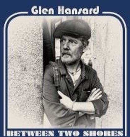 Glen Hansard - Between Two Shores