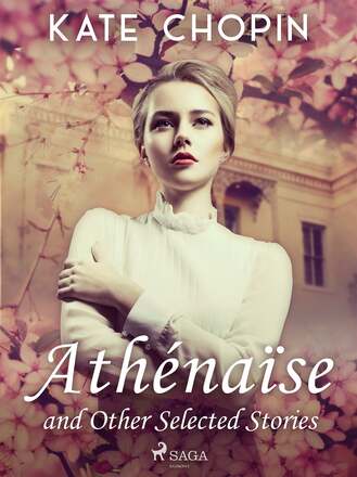 Athénaïse and Other Selected Stories – E-bok – Laddas ner