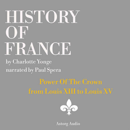 History of France - Power Of The Crown : from Louis XIII to Louis XV – Ljudbok – Laddas ner
