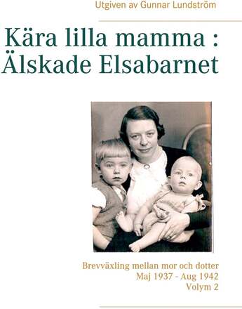 Kära lilla mamma : Älskade Elsabarnet Vol. 2: Brevväxling mellan mor och dotter. Maj 1937 - Aug 1942 – E-bok – Laddas ner