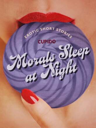 Morals Sleep at Night - and Other Erotic Short Stories from Cupido – E-bok – Laddas ner