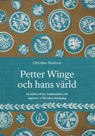 Petter Winge och hans värld : en boktryckare, bokhandlare och utgivare i 1700-talets Nyköping – E-bok – Laddas ner
