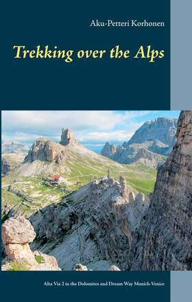 TREKKING OVER THE ALPS: Alta Via 2 in the Dolomites and Dream Way from Munich to Venice – E-bok – Laddas ner