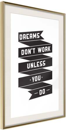 Inramad Poster / Tavla - Dreams Don't Come True on Their Own II - 40x60 Guldram med passepartout