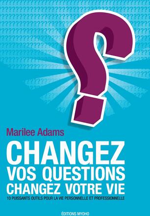 Changez vos questions, changez votre vie