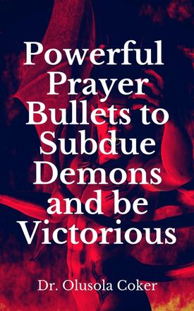 Powerful Prayer Bullets to subdue Demons and be Victorious