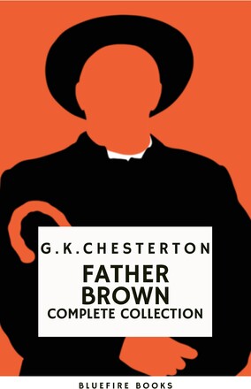 Father Brown (Complete Collection): 53 Murder Mysteries - The Definitive Edition of Classic Whodunits with the Unassuming Sleuth