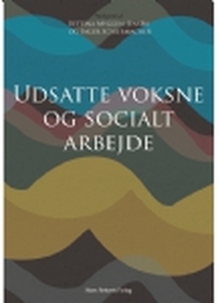 Udsatte voksne og socialt arbejde | Peter Bundesen Kristian Fahnøe Flora Ghosh Pauline Hagensen Henrik Høgh Haitham Jasem Maria Jensen Thomas Mackrill Bettina Myggen Jensen Kelvin Nielsen Ida Nissen Karina Rohr Sørensen Inge Schiermacher Helle Strauss Lau