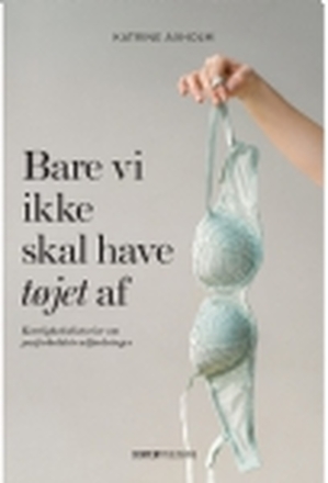 Bare vi ikke skal have tøjet af | Katrine Axholm | Språk: Dansk