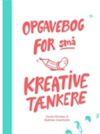 Opgavebog for små kreative tænkere | Dorte Nielsen Katrine Granholm