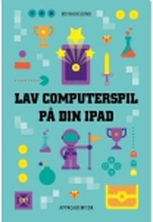 Lav computerspil på din iPad | Bo Kalvslund | Språk: Dansk