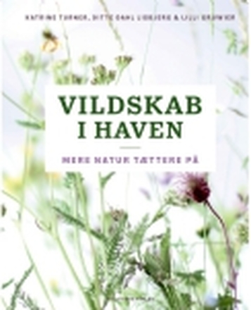 Vildskab i haven | Ditte Dahl Lisbjerg Katrine Turner Lilli Gruwier | Språk: Dansk