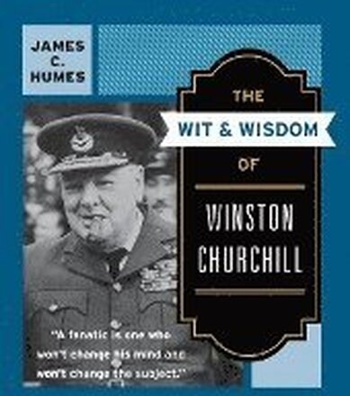 The Wit and Wisdom of Winston Churchill