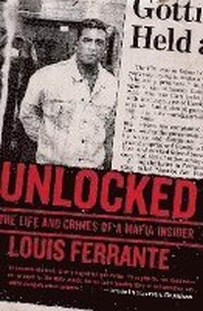 Unlocked: The Life and Crimes of a Mafia Insider