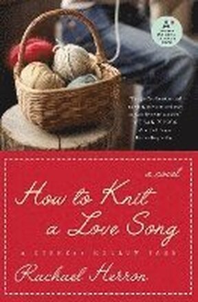 How to Knit a Love Song: A Cypress Hollow Yarn Book 1