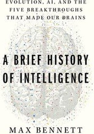 A Brief History of Intelligence