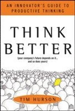 Think Better: An Innovator's Guide to Productive Thinking