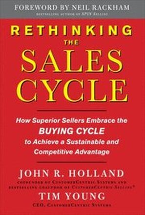Rethinking the Sales Cycle: How Superior Sellers Embrace the Buying Cycle to Achieve a Sustainable and Competitive Advantage