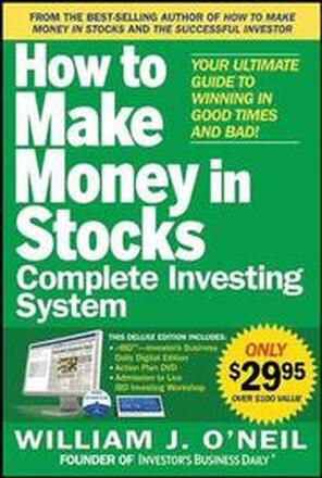 The How to Make Money in Stocks Complete Investing System: Your Ultimate Guide to Winning in Good Times and Bad