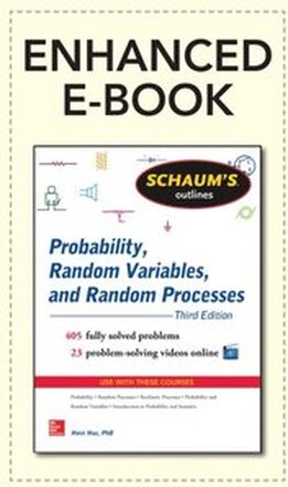 Schaum's Outline of Probability, Random Variables, and Random Processes, 3/E (Enhanced Ebook)
