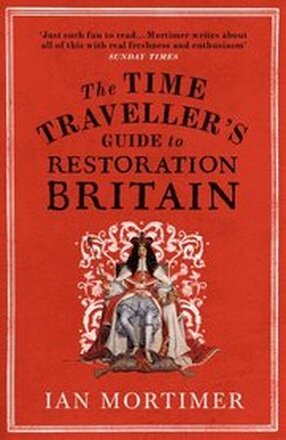 The Time Traveller's Guide to Restoration Britain