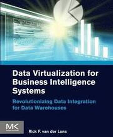 Data Virtualization For Business Intelligence Systems: Revolutionizing Data Integration For Data Warehouses