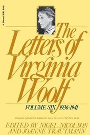The Letters of Virginia Woolf: Vol. 6 (1936-1941): The Virginia Woolf Library Authorized Edition
