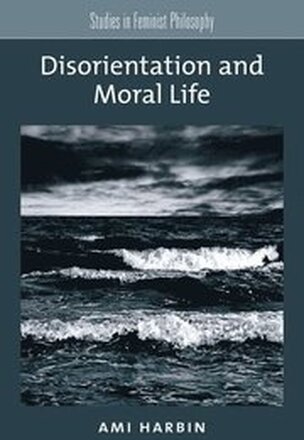 Disorientation and Moral Life