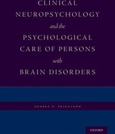 Clinical Neuropsychology and the Psychological Care of Persons with Brain Disorders