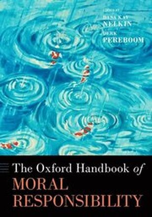 The Oxford Handbook of Moral Responsibility