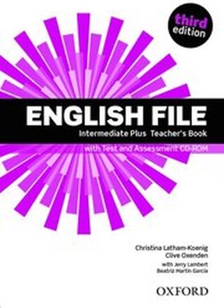 English File third edition: Intermediate Plus: Teacher's Book with Test and Assessment CD-ROM