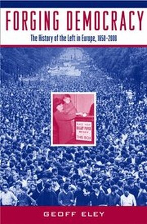 Forging Democracy: The Left and the Struggle for Democracy in Europe, 1850-2000