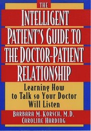 The Intelligent Patient's Guide to the Doctor-Patient Relationship