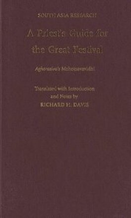 A Priest's Guide for the Great Festival Aghorasiva's Mahotsavavidhi