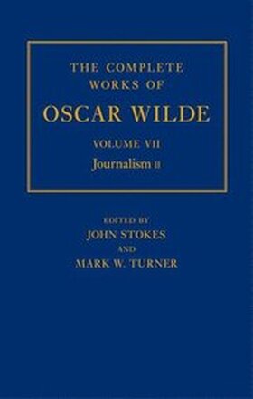 The Complete Works of Oscar Wilde: Volume VII: Journalism II