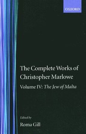 The Complete Works of Christopher Marlowe: Volume IV: The Jew of Malta