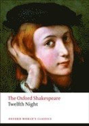 Twelfth Night, or What You Will: The Oxford Shakespeare