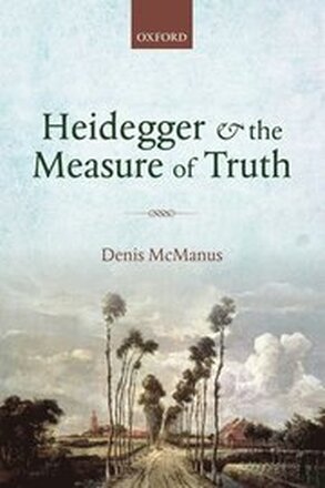 Heidegger and the Measure of Truth