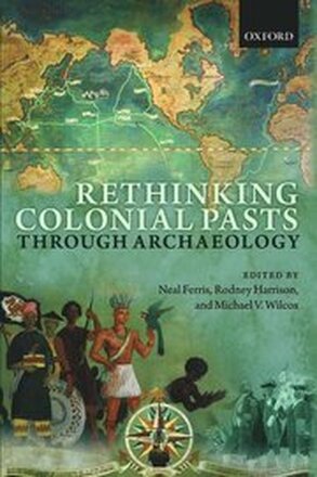 Rethinking Colonial Pasts through Archaeology